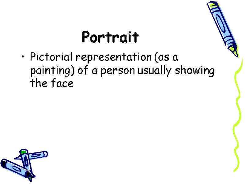 Portrait  Pictorial representation (as a painting) of a person usually showing the face